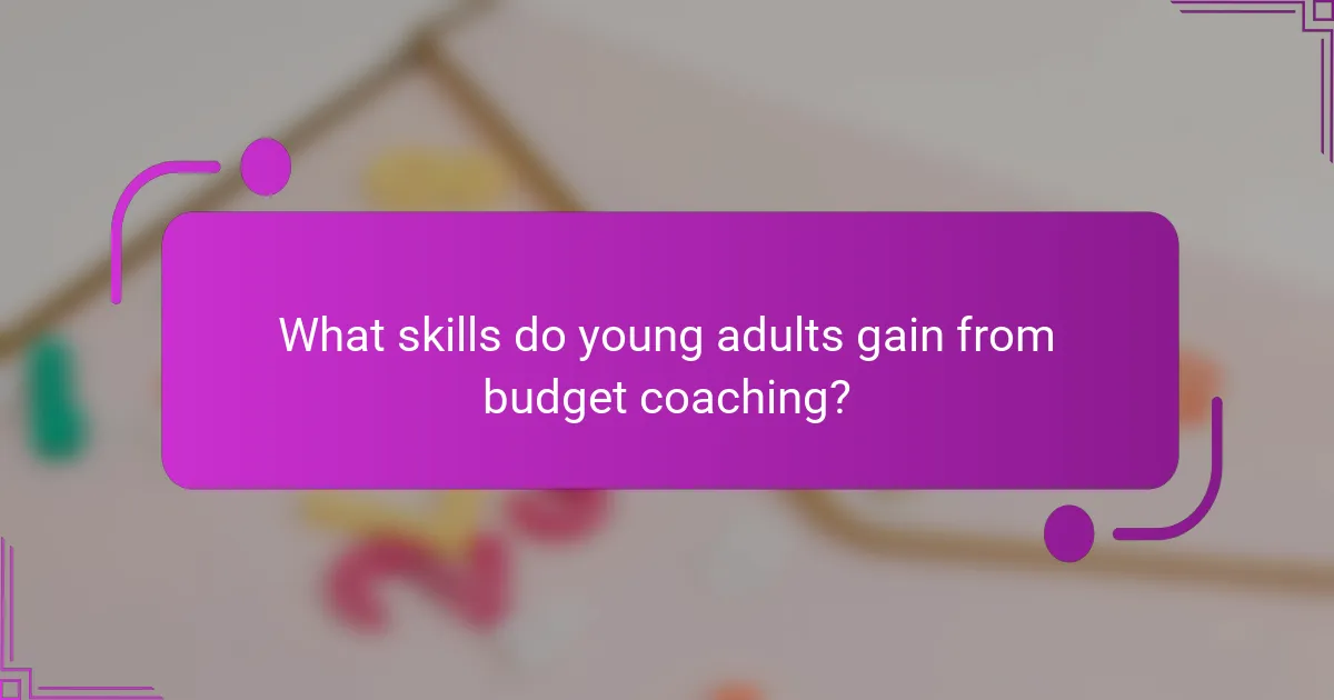 What skills do young adults gain from budget coaching?