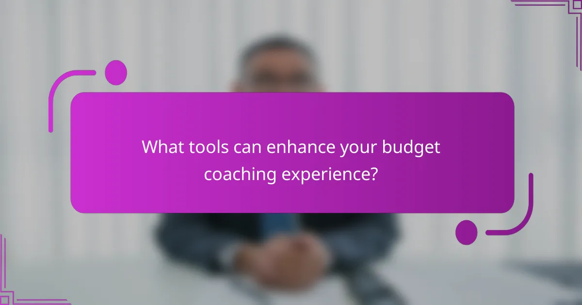 What tools can enhance your budget coaching experience?